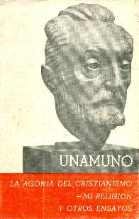 Unamuno La agonia del cristianismo- Mi religion y otros ensayos