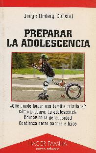 Preparar la adolescencia. Que puede hacer una familia cristiana, como preparar la adolescencia.