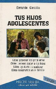 Tus hijos adolescentes. Como prevenir problemas, como conocer mejor a tus hijos, como ayudarles a m