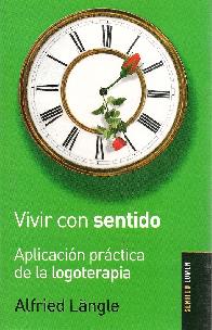 Vivir con Sentido Aplicacion practica de la logoterapa