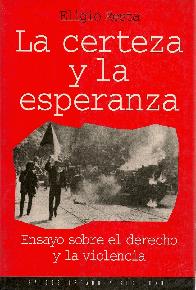 La certeza y la esperanza : ensayo sobre el derecho y la violencia