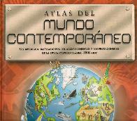 Atlas del Mundo Contemporaneo. Un recorrido ilustrado por los acontecimientos y los protagonistas d