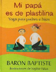 Mi papa es de plastilina Yoga para padres e hijos