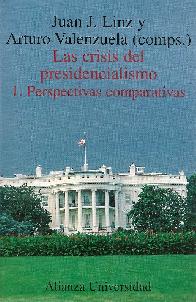 Las Crisis Presidencialismo  1. Perspectivas comparativas