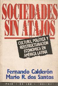 Sociedades sin atajos : cultura, politica y reestructuracion economica en America Latina