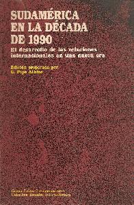 Sudamerica en la decada de 1990 : el desarrollo de las relaciones internacionales en una nueva era