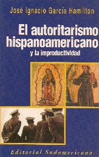 El Autoritarismo hispanoamericano y la improductividad