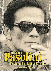 Pier Paolo Pasolini La brutalidad de la coherencia