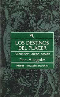 Destinos del placer, Los : alienacion, amor, pasion