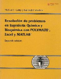 Resolucion de problemas en Ingenieria Quimica y Bioquimica con POLYMATH, Excel y MATLAB