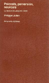 Psicosis, Perversion, neurosis La lectura de Lacan