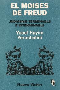 Moises de Freud, El : judaismo terminable e interminable
