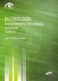 Metrologa: aseguramiento metrolgico industrial Tomo II