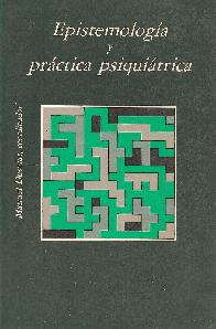 Epistemologia y practica psiquiatrica : ponencia del XVIII Congreso de la Asociacion Espaola de Ne