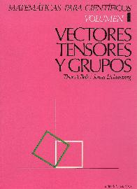 Vectores, tensores y grupos Vol 1