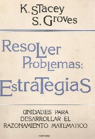 Resolver problemas : estrategias : unidades para desarrollar el razonamiento matematico