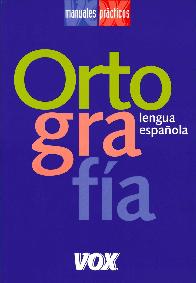 Ortografia. Lengua espaola. Un manual para conocer las normas ortograficas y resolver dudas y vaci