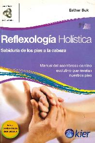 Reflexologia holstica. Sabiduria de los pies a la cabeza