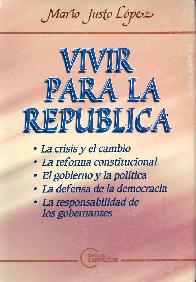 Vivir para la Republica La crisis y el cambio/La reforma constitucional/El gobierno y la Politica/