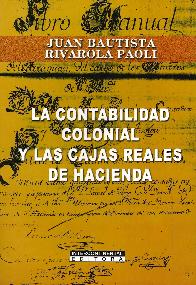 La Contabilidad Colonial y las Cajas Reales de Hacienda