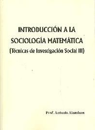 Introduccin a la Sociologa Matemtica (Tcnicas de Investigacin Social III)