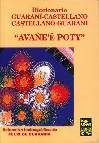 Diccionario Avae'e Poty  Guarani-Castellano Castellano-Guarani Avaee-Karaiee Karaiee-Avaee