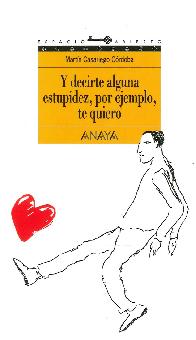 Y decirte alguna estupidez, por ejemplo, te quiero