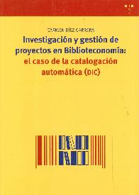 Investigacin y gestin de proyectos en Biblioteconoma: el caso de la catalogacin automtica (DIC)