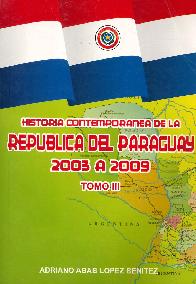 Historia Contemporanea de la Republica del Paraguay 2003 a 2009 Tomo III