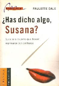 Has dicho algo, Susana?. Guia para mujeres que desean expresarse con confianza