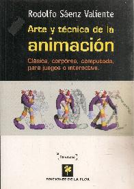 Arte y Tecnica de la Animacion Clasica, corporea, computada, para juegos e interactiva