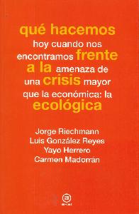 Qu Hacemos hoy cuando nos encontramos frente a la amenaza de una crisis mayor que la econmica: