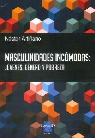 Masculinidades Inc�modas : J�venes, G�nero y Pobreza