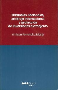 Tribunales Nacionales, Arbitraje Internacional y Protecci�n de Inversiones Extranjeras