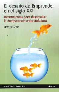 El desaf�o de emprender en el siglo xxi. Herramientas para desarrollar la competencia emprendedora.