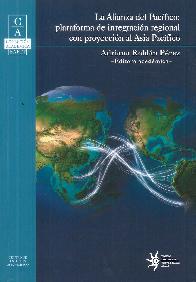 La alianza del pac�fico: plataforma de integraci�n regional con proyecci�n al Asia Pac�fico