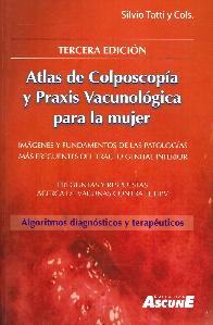 Atlas de colposcopa y praxis vacunolgica para la mujer. Algoritmos, diagnsticos y teraputicos.