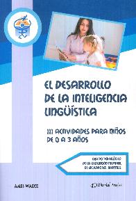 El desarrollo de la inteligencia ling�istica. 111 actividades para ni�os de 0-3 a�os