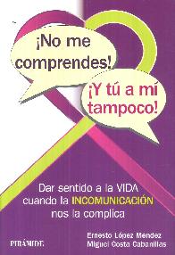 �No me comprendes! �y t� a mi tampoco!