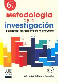 Metodolog�a de la investigaci�n. Propuesta, anteproyecto y proyecto