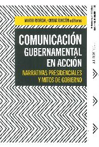 Comunicacin gubernamental en accin. Narrativas presidenciales y mitos de gobierno