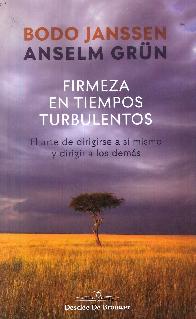 Firmeza en tiempos turbulentos. El arte de dirigirse a s� mismo y dirigir a los dem�s