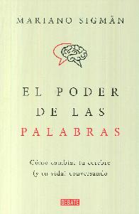 El poder de las palabras. C�mo cambiar tu cerebro (y tu vida) conversando