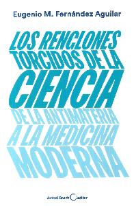 Los renglones torcidos de la ciencia de la antimateria a la medicina moderna