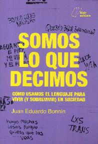 Somos lo que decimos. Cmo usamos el lenguaje para vivir (y sobrevivir) en sociedad