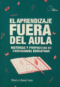 El aprendizaje fuera del aula. Historias y propuestas de excursiones educativas