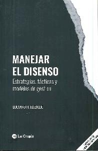 Manejar el disenso. Estrategias, t�cticas y modelos de gesti�n