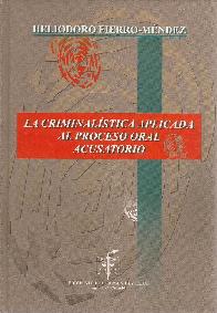 La criminalistica aplicada al proceso oral acusatorio