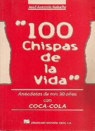 100 chispas de la vida : anecdotas de mis treinta años con Coca-Cola