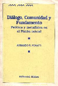 Di�logo, comunidad y fundamento : pol�tica y metaf�sica en el Plat�n inicial
